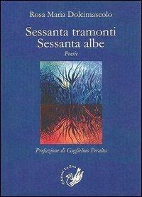 Sessanta tramonti. Sessanta albe - Rosa M. Dolcimascolo - copertina