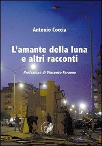 L' amante della luna e altri racconti - Antonio Coccia - copertina