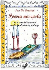 Poesia nascosta. Le ricette della cucina tradizionale ebraica italiana - Ines De Benedetti - copertina