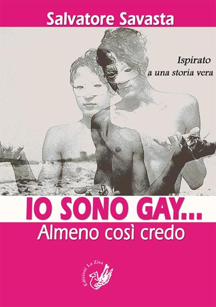 Io sono gay... Almeno così credo. Ispirato a una storia vera - Salvatore Savasta - copertina