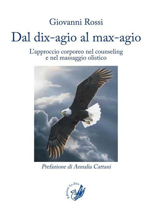 Dal dix-agio al max-agio. L'approccio corporeo nel counseling e nel massaggio olistico - Giovanni Rossi - copertina