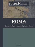 Roma scavi archeologici e scoperte degli ultimi 10 anni