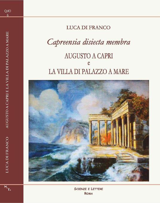 Capreensia disiecta membra. Augusto a Capri e la villa di Palazzo a Mare - Luca Di Franco - copertina