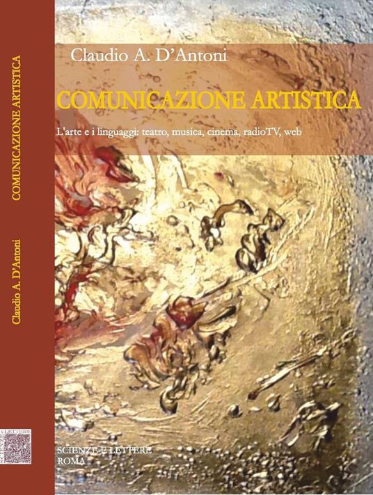 Comunicazione artistica. L'arte e i linguaggi: teatro, musica, cinema, radioTV, web - Claudio A. D'Antoni - copertina