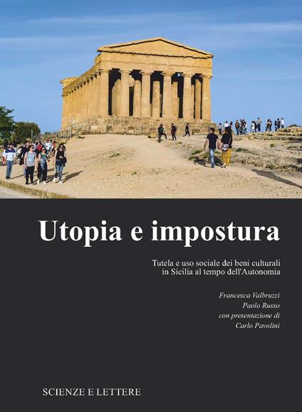 Utopia e impostura. Tutela e uso sociale dei beni culturali in Sicilia al tempo dell'Autonomia - Francesca Valbruzzi,Paolo Russo - copertina