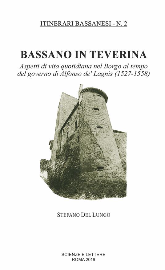 Bassano in Teverina. Aspetti di vita quotidiana nel Borgo al tempo del governo di Alfonso de' Lagnis (1527-1558) - Stefano Del Lungo - copertina