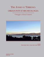 Tra Ionio e Tirreno: orizzonti d'archeologia. Omaggio a Elena Lattanzi