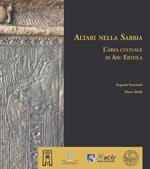 Altari nella Sabbia. L'area culturale di Abu Erteila. Ediz. a colori