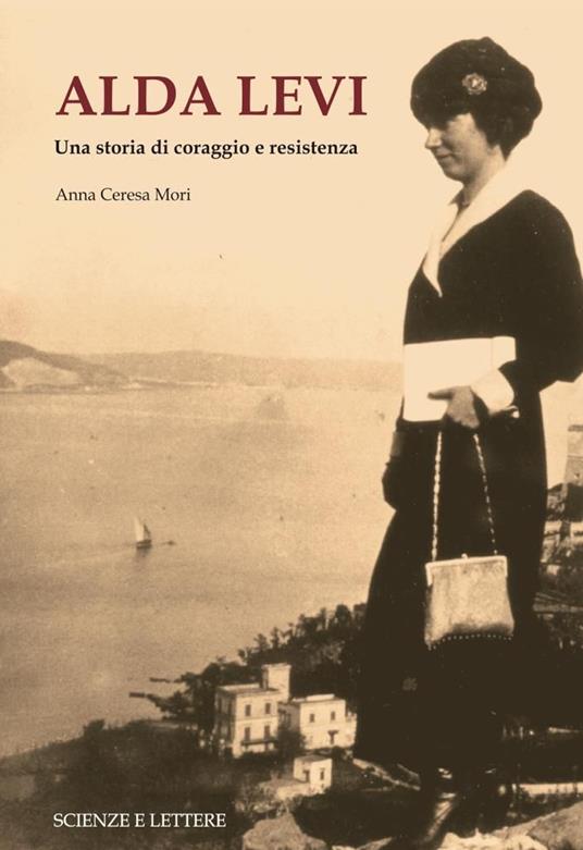 Alda Levi. Una storia di coraggio e resistenza - Anna Ceresa Mori - copertina