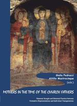 Mothers in the time of the church fathers. Maternal thought and maternal practice between normative representations and individual transgressions
