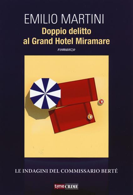 Doppio delitto al Grand Hotel Miramare. Le indagini del commissario Bertè - Emilio Martini - copertina