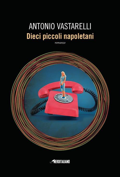 Dieci piccoli napoletani - Antonio Vastarelli - ebook