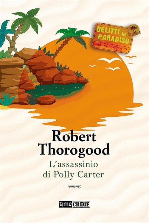 L' assassinio di Polly Carter. Delitti paradiso. Vol. 2 - Robert Thorogood - ebook