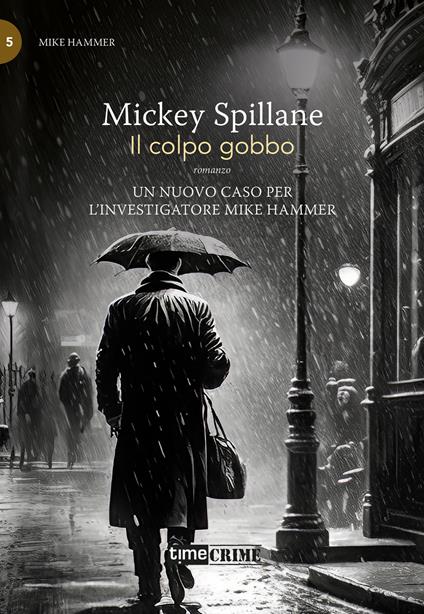 Il colpo gobbo. Mike Hammer. Vol. 5 - Mickey Spillane - copertina