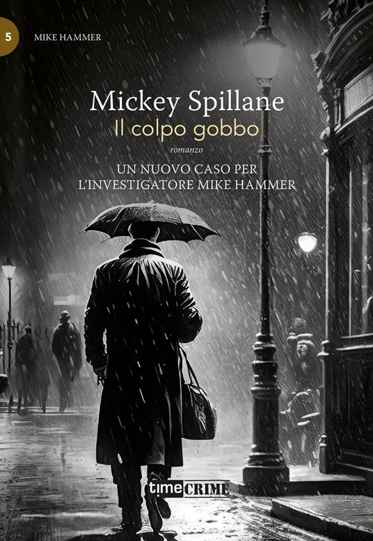 Il colpo gobbo. Mike Hammer. Vol. 5 - Mickey Spillane - copertina