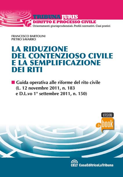 La riduzione del contenzioso civile e la semplificazione dei riti - Francesco Bartolini,Pietro Savarro - ebook