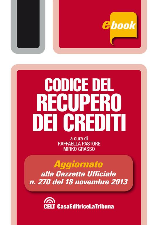 Codice del recupero dei crediti - Mirko Grasso,Raffaella Pastore - ebook