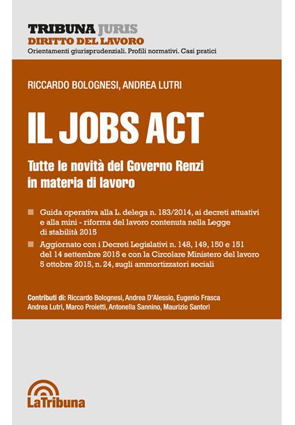 Il jobs act. Tutte le novità del Governo Renzi in materia di lavoro - Riccardo Bolognesi,Andrea Lutri - copertina