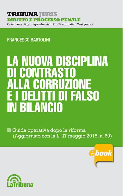 La nuova disciplina di contrasto alla corruzione e i delitti di falso in bilancio - Francesco Bartolini - ebook