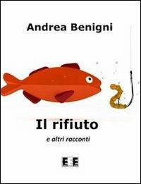 Il rifiuto e altri racconti - Andrea Benigni - copertina