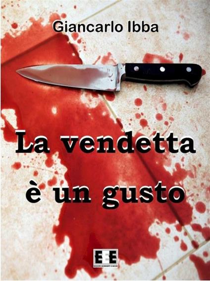 La vendetta è un gusto - Giancarlo Ibba - ebook
