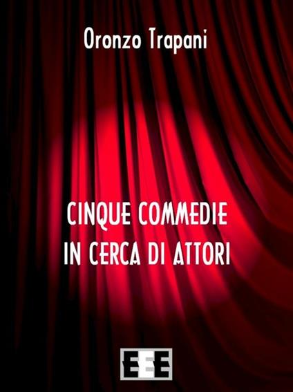 Cinque commedie in cerca d'attori - Oronzo Trapani - ebook