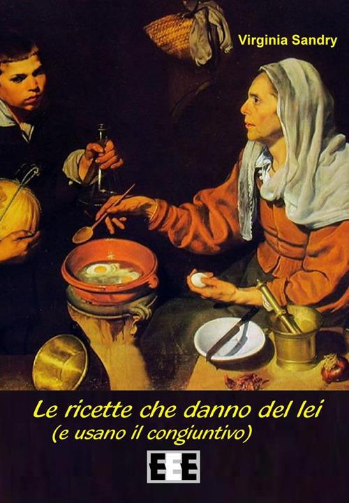 Le ricette che danno del lei (e usano il congiuntivo) - Virginia Sandry - ebook