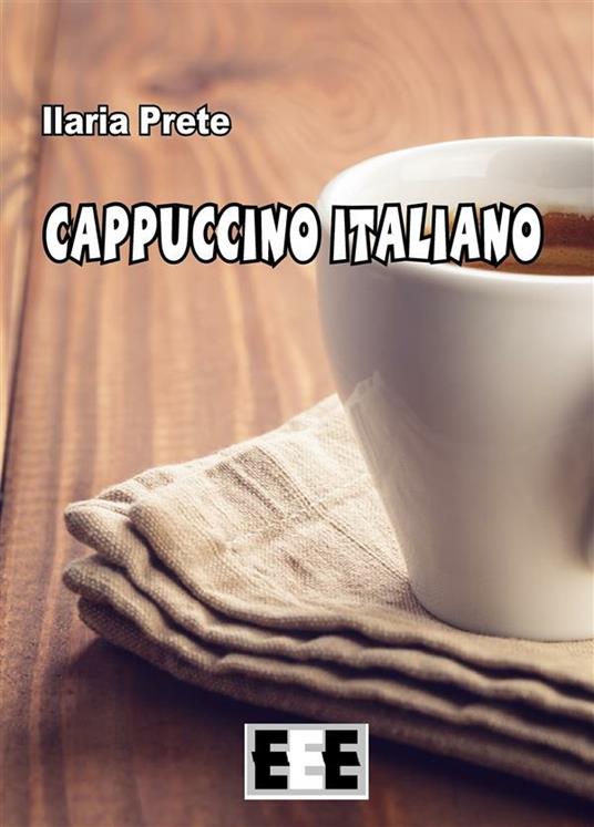 Cappuccino italiano - Ilaria Prete - ebook