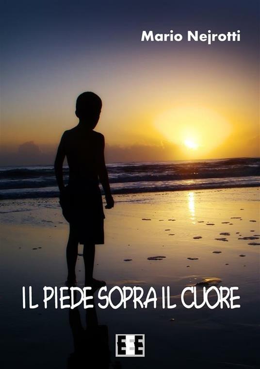 Il piede sopra il cuore - Mario Nejrotti - ebook