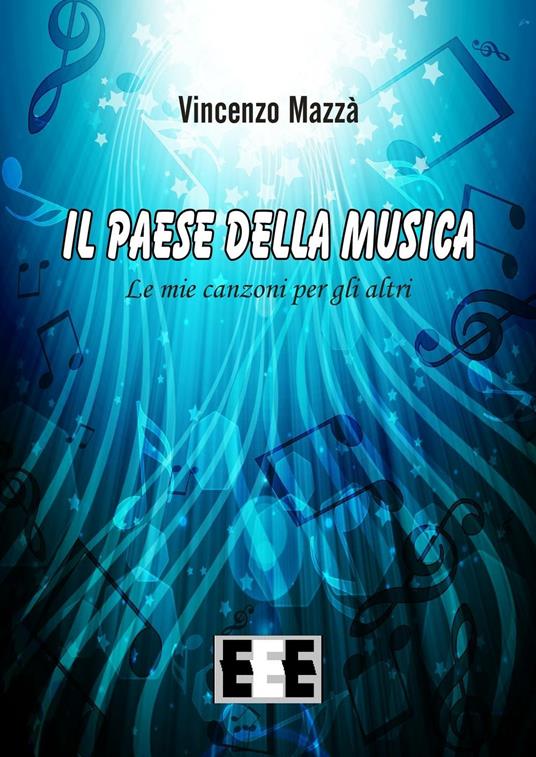 Il paese della musica. Le mie canzoni per gli altri - Vincenzo Mazzà - copertina