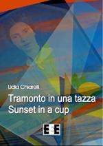 Tramonto in una tazza-Sunset in a Cup. Ediz. italiana e inglese
