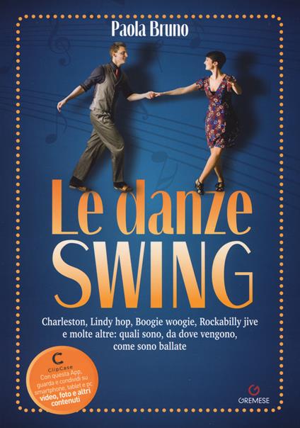 Le danze swing. Charleston, Lindy hop, Boogie woogie, Rockabilly jive e molte altre: quali sono, da dove vengono, come sono ballate. Con app - Paola Bruno - copertina