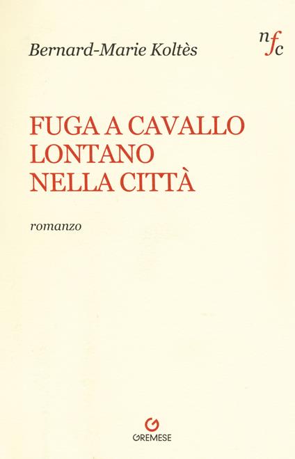 Fuga a cavallo lontano nella città - Bernard-Marie Koltès - copertina