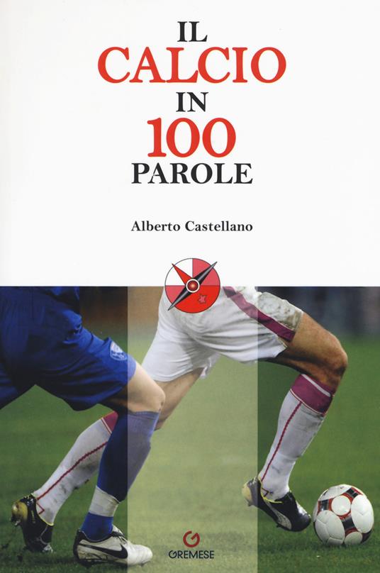 Il calcio in 100 parole - Alberto Castellano - copertina