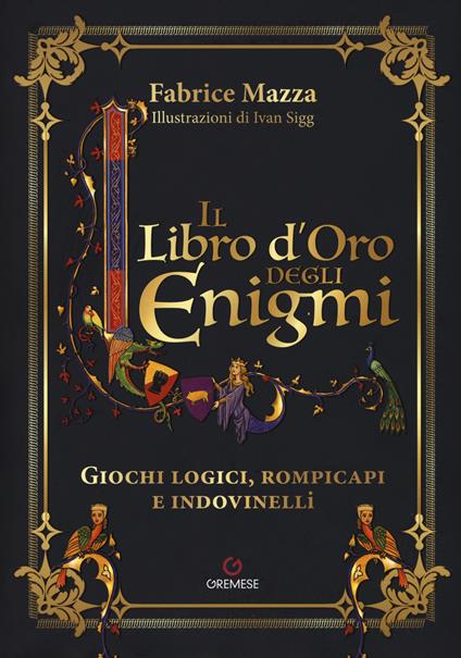Il libro d'oro degli enigmi. Giochi logici, rompicapi e indovinelli - Fabrice Mazza - copertina