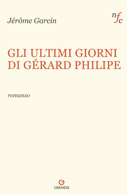 Gli ultimi giorni di Gerard Philipe - Jérôme Garcin - copertina