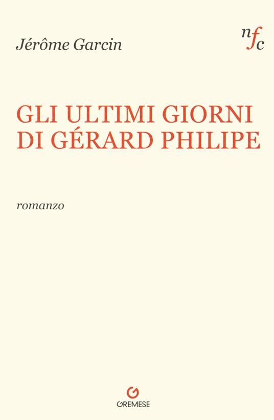 Gli ultimi giorni di Gerard Philipe - Jérôme Garcin - copertina