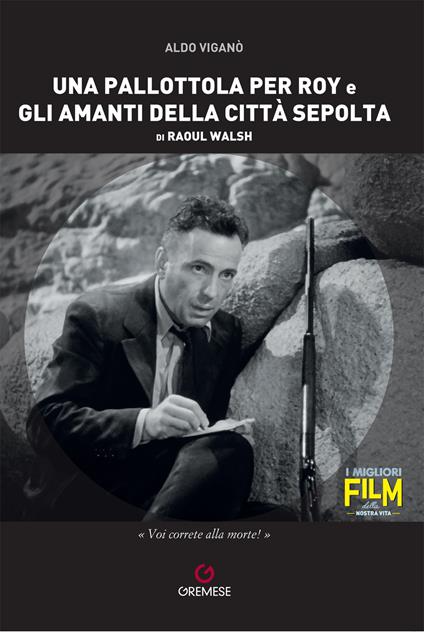 Una pallottola per Roy e Gli amanti della città sepolta di Raoul Walsh - Aldo Viganò - copertina