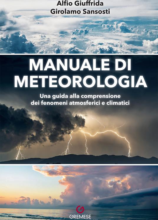 Manuale di meteorologia. Una guida alla comprensione dei fenomeni atmosferici e climatici - Alfio Giuffrida,Girolamo Sansosti - copertina