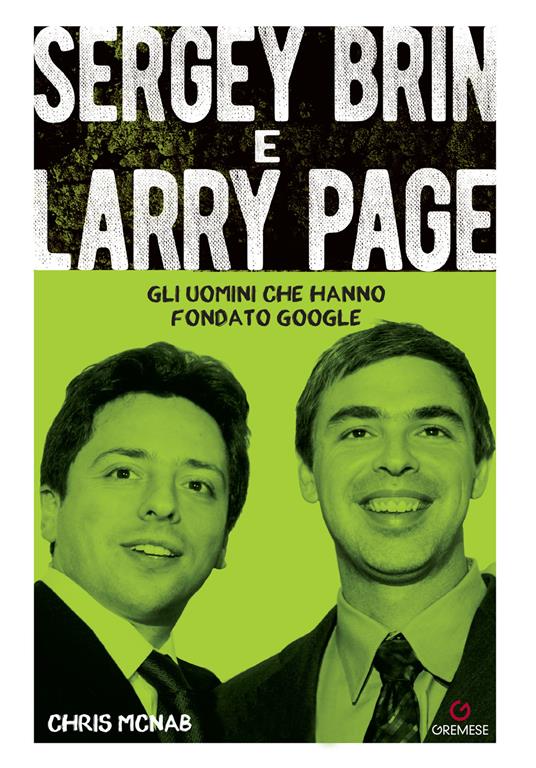 Sergey Brin e Larry Page. Gli uomini che hanno fondato Google - Chris McNab - copertina
