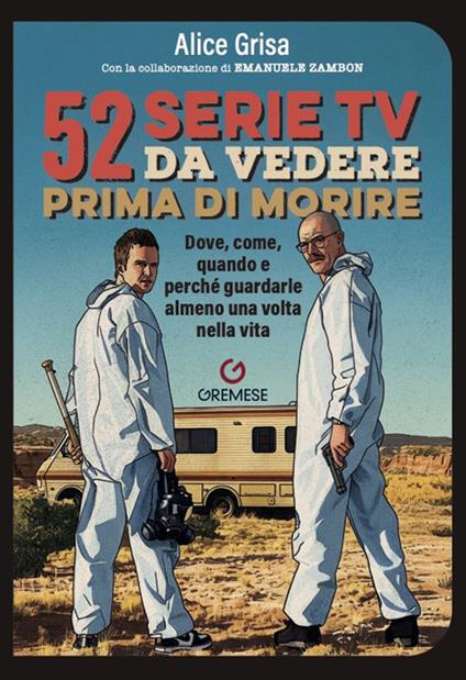 52 serie TV da vedere prima di morire. Dove, come, quando e perché guardarle almeno una volta nella vita - Alice Grisa,Emanuele Zambon - copertina