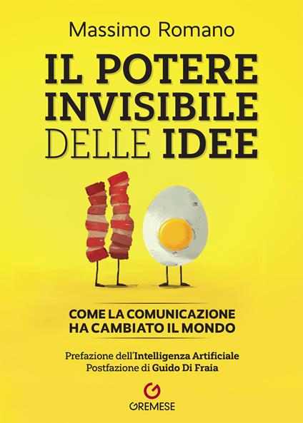 Il potere invisibile delle idee. Come la comunicazione ha cambiato il mondo - Massimo Romano - copertina