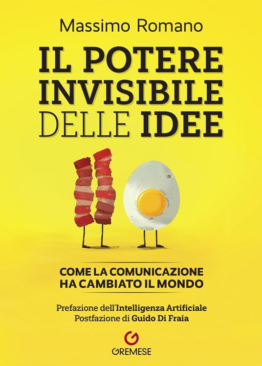 Il potere invisibile delle idee. Come la comunicazione ha cambiato il mondo - Massimo Romano - copertina