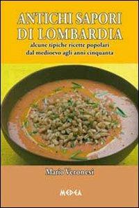 Antichi sapori di Lombardia. Alcune tipiche ricette popolari dal Medioevo agli anni cinquanta - Mario Veronesi - copertina