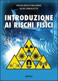 Introduzione ai rischi fisici - Francesco Frigerio,Elio Giroletti - copertina