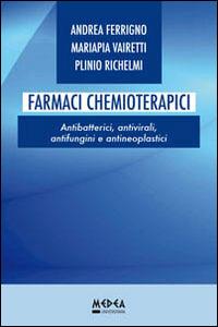 Farmaci chemioterapici. Antibatterici, antivirali, antifungini e antineoplastici - Andrea Ferrigno,Mariapia Vairetti,Plinio Richelmi - copertina