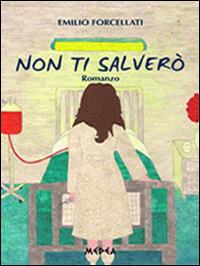Non ti salverò - Emilio Forcellati - copertina