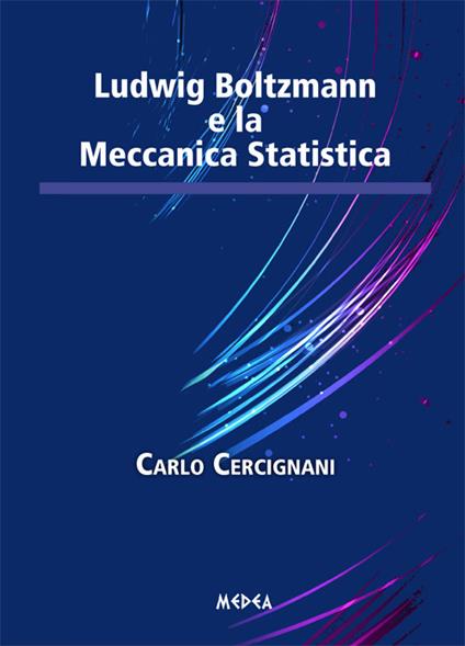 Ludwig Boltzamann e la meccanica statistica - Carlo Cercignani - copertina