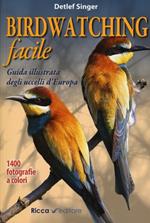 Birdwatching facile. Guida illustrata degli uccelli d'Europa. Ediz. illustrata
