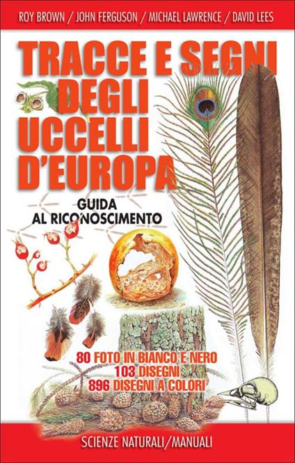 Tracce e segni degli uccelli d'Europa. Guida al riconoscimento. Ediz. illustrata - Roy Brown,John Ferguson,Michael Lawrence - copertina